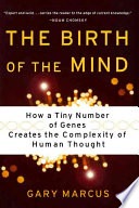 The birth of the mind :how a tiny number of genes creates the complexities of human thought