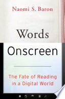 Words onscreen : the fate of reading in a digital world / Naomi S. Baron.