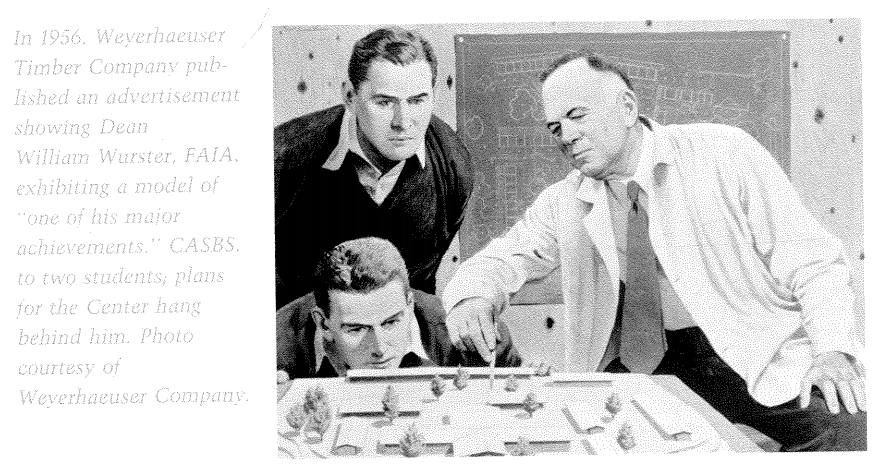 In 1956, Weyerhauser Timber Company published an advertisement showing Dean William Wurster, FAIA, exhibiting a model of “one of his major achievements.” CASBS, two students, and plans for the center hang behind him.